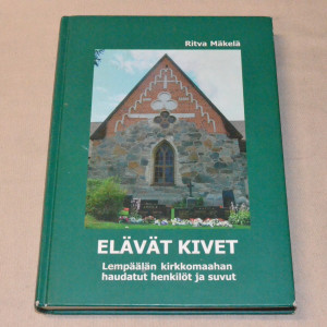 Ritva Mäkelä Elävät kivet - Lempäälän kirkkomaahan haudatut henkilöt ja suvut